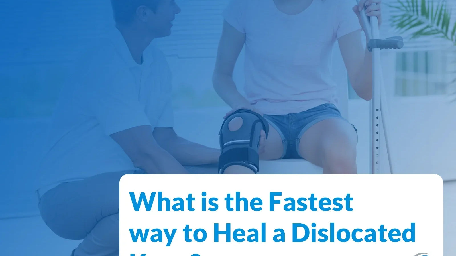 What is the Fastest way to Heal a Dislocated Knee?